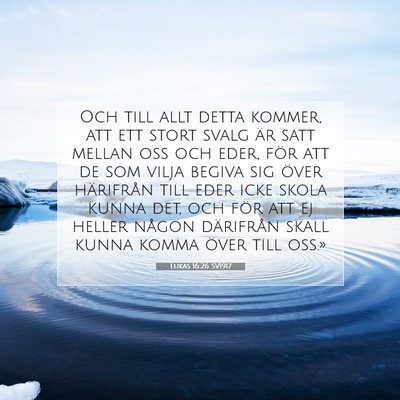 Picture 07 - Lukas 16:26 SV1917 - Och till allt detta kommer, att ett stort svalg - Bible Verse Picture