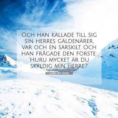 Picture 07 - Lukas 16:5 SV1917 - Och han kallade till sig sin herres gäldenärer, - Bible Verse Picture