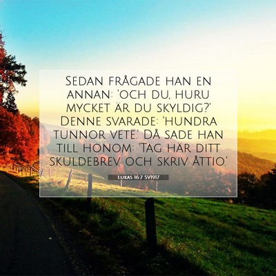 Picture 07 - Lukas 16:7 SV1917 - Sedan frågade han en annan: 'och du, huru mycket - Bible Verse Picture