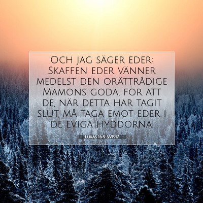 Picture 07 - Lukas 16:9 SV1917 - Och jag säger eder: Skaffen eder vänner medelst - Bible Verse Picture