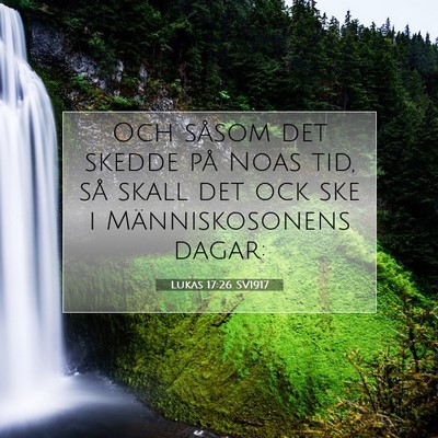 Picture 07 - Lukas 17:26 SV1917 - Och såsom det skedde på Noas tid, så skall det - Bible Verse Picture