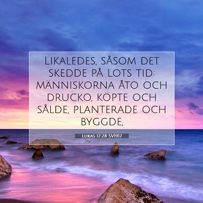 Picture 07 - Lukas 17:28 SV1917 - Likaledes, såsom det skedde på Lots tid: - Bible Verse Picture