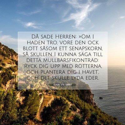 Picture 07 - Lukas 17:6 SV1917 - Då sade Herren: »Om I haden tro, vore den ock - Bible Verse Picture