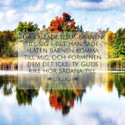Picture 07 - Lukas 18:16 SV1917 - Då kallade Jesus barnen till sig, i det han - Bible Verse Picture