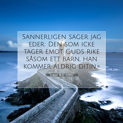Picture 07 - Lukas 18:17 SV1917 - Sannerligen säger jag eder: Den som icke tager - Bible Verse Picture