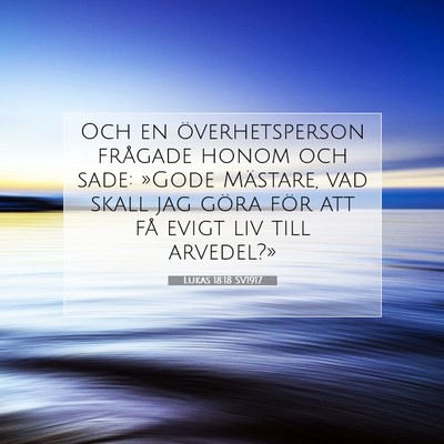 Picture 07 - Lukas 18:18 SV1917 - Och en överhetsperson frågade honom och sade: - Bible Verse Picture