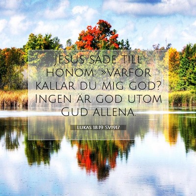 Picture 07 - Lukas 18:19 SV1917 - Jesus sade till honom: »Varför kallar du mig - Bible Verse Picture