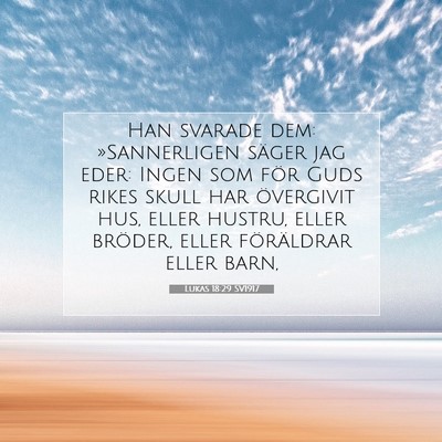 Picture 07 - Lukas 18:29 SV1917 - Han svarade dem: »Sannerligen säger jag eder: - Bible Verse Picture
