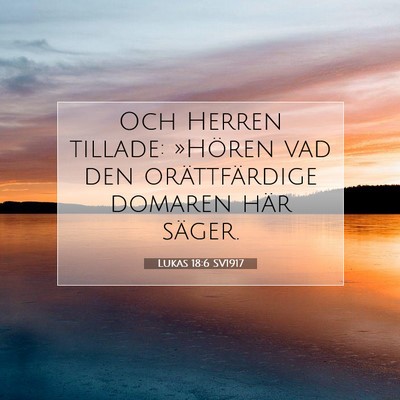 Picture 07 - Lukas 18:6 SV1917 - Och Herren tillade: »Hören vad den - Bible Verse Picture