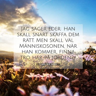 Picture 07 - Lukas 18:8 SV1917 - Jag säger eder: Han skall snart skaffa dem - Bible Verse Picture