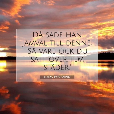 Picture 07 - Lukas 19:19 SV1917 - Då sade han jämväl till denne: 'Så vare ock - Bible Verse Picture