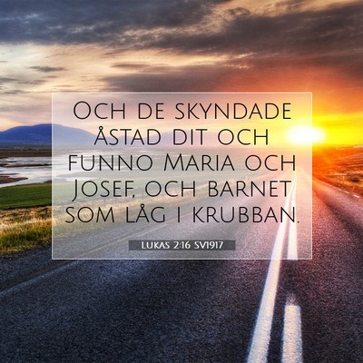 Picture 07 - Lukas 2:16 SV1917 - Och de skyndade åstad dit och funno Maria och - Bible Verse Picture