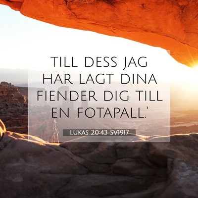Picture 07 - Lukas 20:43 SV1917 - till dess jag har lagt dina fiender dig till en - Bible Verse Picture
