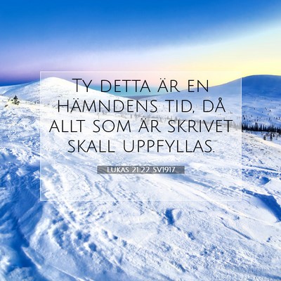 Picture 07 - Lukas 21:22 SV1917 - Ty detta är en hämndens tid, då allt som är - Bible Verse Picture