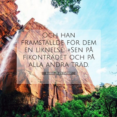 Picture 07 - Lukas 21:29 SV1917 - Och han framställde för dem en liknelse: »Sen - Bible Verse Picture