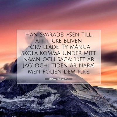 Picture 07 - Lukas 21:8 SV1917 - Han svarade: »Sen till, att I icke bliven - Bible Verse Picture