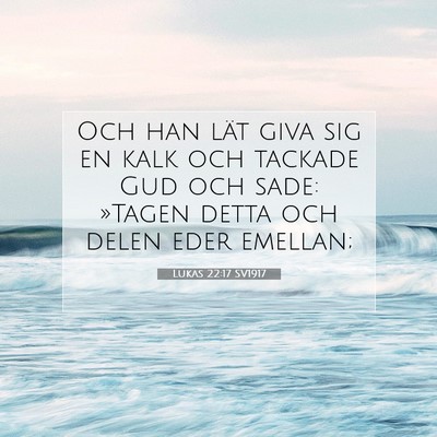 Picture 07 - Lukas 22:17 SV1917 - Och han lät giva sig en kalk och tackade Gud och - Bible Verse Picture