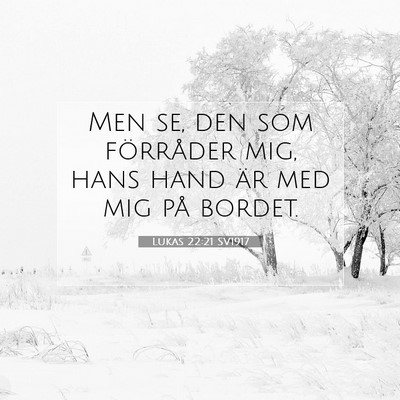 Picture 07 - Lukas 22:21 SV1917 - Men se, den som förråder mig, hans hand är med - Bible Verse Picture
