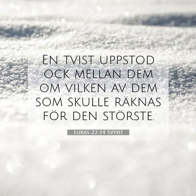 Picture 07 - Lukas 22:24 SV1917 - En tvist uppstod ock mellan dem om vilken av dem - Bible Verse Picture