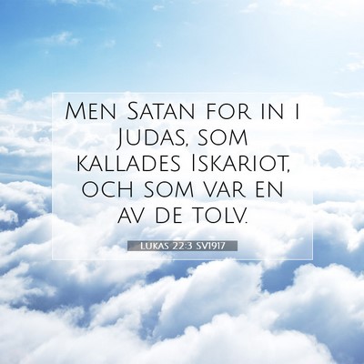 Picture 07 - Lukas 22:3 SV1917 - Men Satan for in i Judas, som kallades Iskariot, - Bible Verse Picture