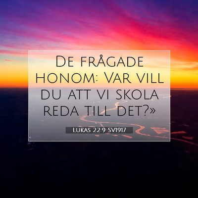 Picture 07 - Lukas 22:9 SV1917 - De frågade honom: Var vill du att vi skola reda - Bible Verse Picture