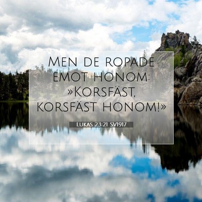 Picture 07 - Lukas 23:21 SV1917 - Men de ropade emot honom: »Korsfäst, korsfäst - Bible Verse Picture