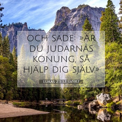 Picture 07 - Lukas 23:37 SV1917 - och sade: »Är du judarnas konung, så hjälp - Bible Verse Picture