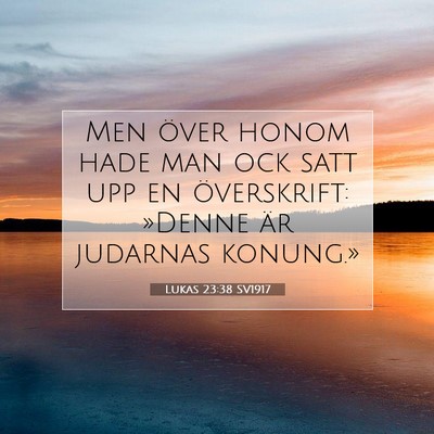 Picture 07 - Lukas 23:38 SV1917 - Men över honom hade man ock satt upp en - Bible Verse Picture
