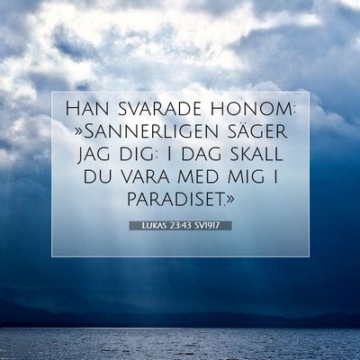 Picture 07 - Lukas 23:43 SV1917 - Han svarade honom: »Sannerligen säger jag dig: - Bible Verse Picture