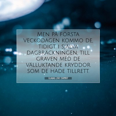 Picture 07 - Lukas 24:1 SV1917 - Men på första veckodagen kommo de, tidigt i - Bible Verse Picture