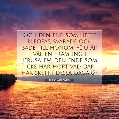 Picture 07 - Lukas 24:18 SV1917 - Och den ene, som hette Kleopas, svarade och sade - Bible Verse Picture