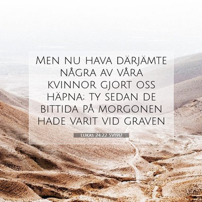 Picture 07 - Lukas 24:22 SV1917 - Men nu hava därjämte några av våra kvinnor - Bible Verse Picture