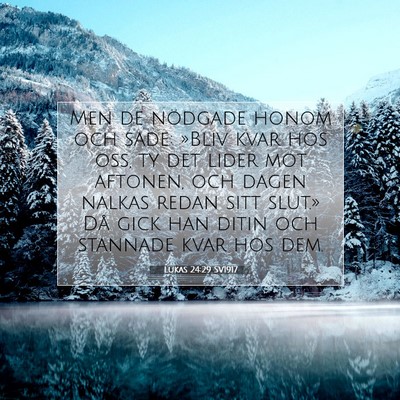 Picture 07 - Lukas 24:29 SV1917 - Men de nödgade honom och sade: »Bliv kvar hos - Bible Verse Picture