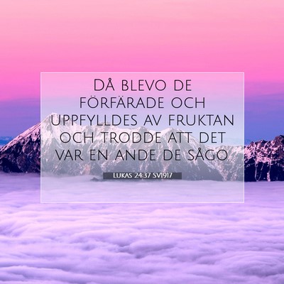 Picture 07 - Lukas 24:37 SV1917 - Då blevo de förfärade och uppfylldes av - Bible Verse Picture