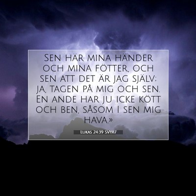 Picture 07 - Lukas 24:39 SV1917 - Sen här mina händer och mina fötter, och sen - Bible Verse Picture