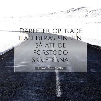 Picture 07 - Lukas 24:45 SV1917 - Därefter öppnade han deras sinnen, så att de - Bible Verse Picture