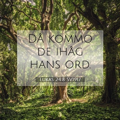 Picture 07 - Lukas 24:8 SV1917 - Då kommo de ihåg hans - Bible Verse Picture