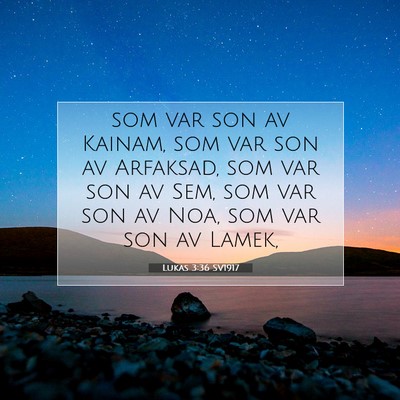Picture 07 - Lukas 3:36 SV1917 - som var son av Kainam, som var son av Arfaksad, - Bible Verse Picture