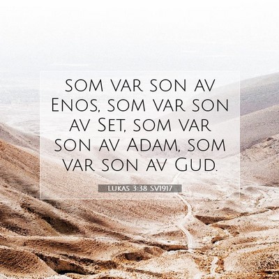 Picture 07 - Lukas 3:38 SV1917 - som var son av Enos, som var son av Set, som var - Bible Verse Picture