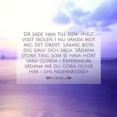 Picture 07 - Lukas 4:23 SV1917 - Då sade han till dem: »Helt visst skolen I nu - Bible Verse Picture