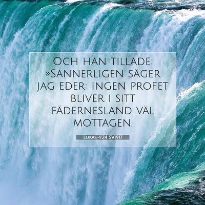 Picture 07 - Lukas 4:24 SV1917 - Och han tillade: »Sannerligen säger jag eder: - Bible Verse Picture