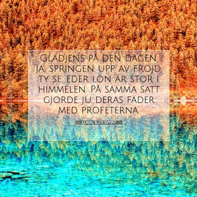 Picture 07 - Lukas 6:23 SV1917 - Glädjens på den dagen, ja, springen upp av - Bible Verse Picture