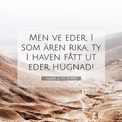 Picture 07 - Lukas 6:24 SV1917 - Men ve eder, I som ären rika, ty I haven fått - Bible Verse Picture