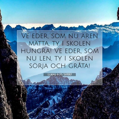 Picture 07 - Lukas 6:25 SV1917 - Ve eder, som nu ären mätta, ty I skolen hungra! - Bible Verse Picture