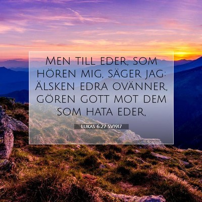 Picture 07 - Lukas 6:27 SV1917 - Men till eder, som hören mig, säger jag: - Bible Verse Picture