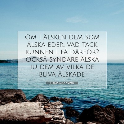 Picture 07 - Lukas 6:32 SV1917 - Om I älsken dem som älska eder, vad tack kunnen - Bible Verse Picture