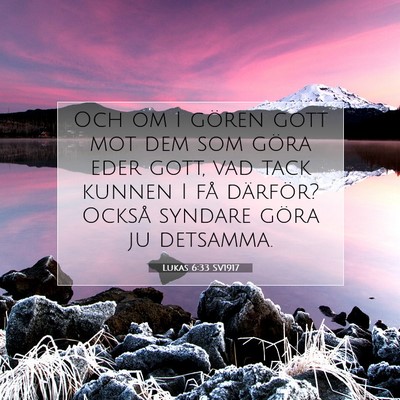 Picture 07 - Lukas 6:33 SV1917 - Och om I gören gott mot dem som göra eder gott, - Bible Verse Picture