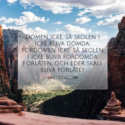 Picture 07 - Lukas 6:37 SV1917 - Dömen icke, så skolen I icke bliva dömda; - Bible Verse Picture