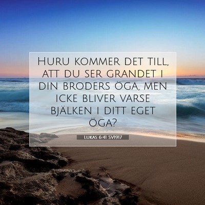 Picture 07 - Lukas 6:41 SV1917 - Huru kommer det till, att du ser grandet i din - Bible Verse Picture