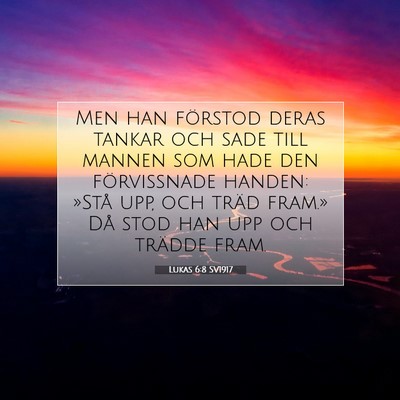 Picture 07 - Lukas 6:8 SV1917 - Men han förstod deras tankar och sade till - Bible Verse Picture